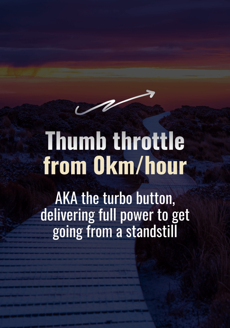Thumb throttle from 0-kmhour. AKA the turbo button, delivering full power to get going from a standstill